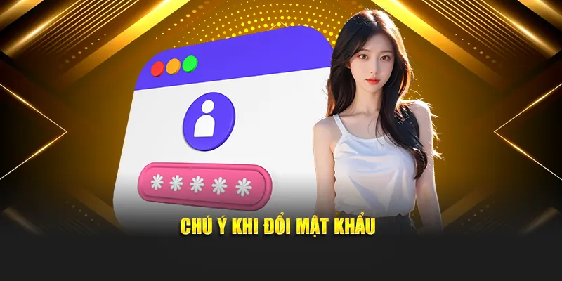 Chú ý khi đổi mật khẩu