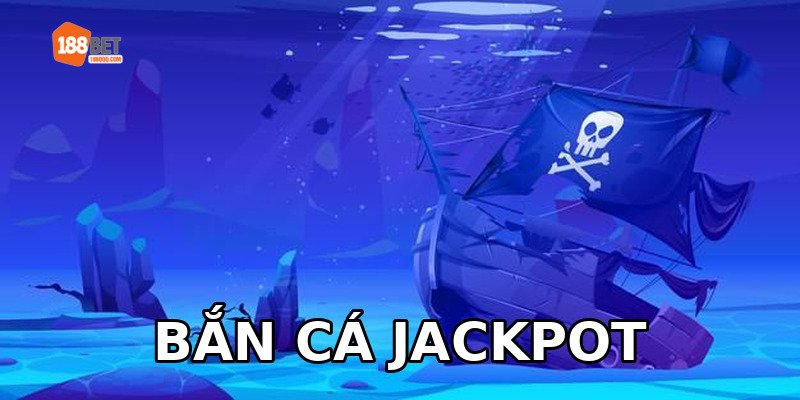 Các game bắn cá jackpot tại 188BET